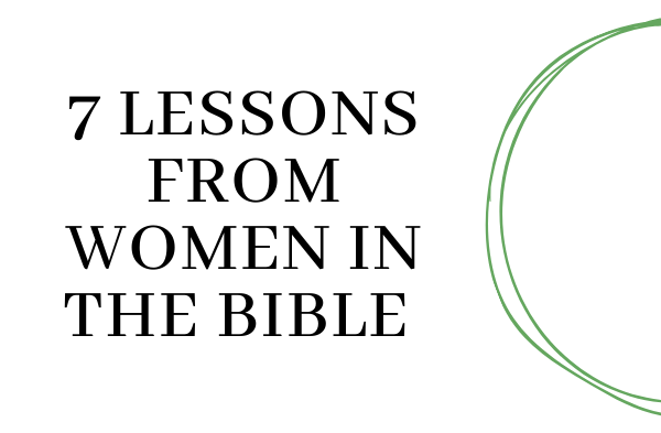 7 Lessons from Women in the Bible